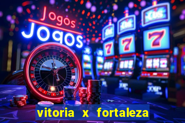 vitoria x fortaleza onde assistir